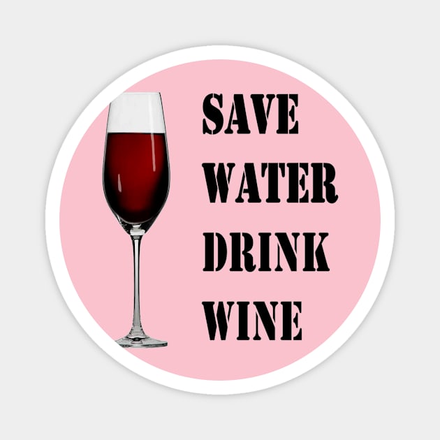 Save water drink wine Magnet by Jo3Designs